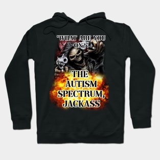 what are you on? the autism spectrum, jackass Hoodie